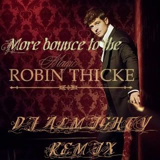 ROBIN THICKE MORE BOUNCE TO THE MAGIC DJ ALMIGHTY REMIX