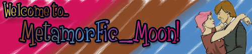Welcome to MetamorFic_Moon